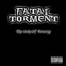 Fatal Torment : The Oath of Atrocity